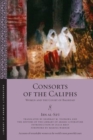 Consorts of the Caliphs : Women and the Court of Baghdad - Book