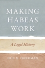 Making Habeas Work : A Legal History - Book