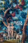 Queer Faith : Reading Promiscuity and Race in the Secular Love Tradition - Book
