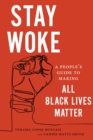 Stay Woke : A People's Guide to Making All Black Lives Matter - Book