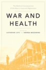 War and Health : The Medical Consequences of the Wars in Iraq and Afghanistan - Book