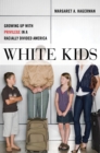 White Kids : Growing Up with Privilege in a Racially Divided America - eBook