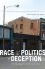 Race and the Politics of Deception : The Making of an American City - Book