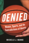 Denied : Women, Sports, and the Contradictions of Identity - eBook