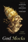 God Mocks : A History of Religious Satire from the Hebrew Prophets to Stephen Colbert - Book