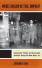 Whose Harlem Is This, Anyway? : Community Politics and Grassroots Activism during the New Negro Era - Book