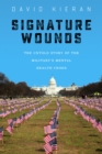 Signature Wounds : The Untold Story of the Military's Mental Health Crisis - Book