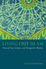 Living Out Islam : Voices of Gay, Lesbian, and Transgender Muslims - Book