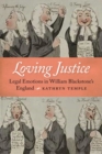 Loving Justice : Legal Emotions in William Blackstone's England - Book