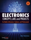 Electronics Concepts, Labs and Projects : For Media Enthusiasts, Students and Professionals - Book