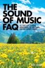 The Sound of Music FAQ : All That's Left to Know About Maria, the Von Trapps, and Our Favorite Things - Book