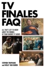 Tv Finales FAQ : All That's Left to Know About the Endings of Your Favorite Tv Shows - Book