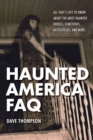 Haunted America FAQ : All That's Left to Know About the Most Haunted Houses, Cemeteries, Battlefields, and More - Book