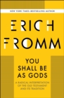 You Shall Be As Gods : A Radical Interpretation of the Old Testament and its Tradition - eBook