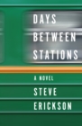 Days Between Stations : A Novel - eBook