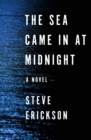 The Sea Came in at Midnight : A Novel - eBook