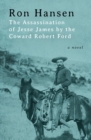 The Assassination of Jesse James by the Coward Robert Ford : A Novel - eBook