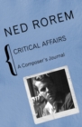 Critical Affairs : A Composer's Journal - eBook