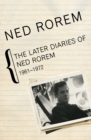 The Later Diaries of Ned Rorem, 1961-1972 - eBook