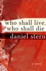 Who Shall Live, Who Shall Die : A Novel - eBook