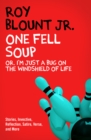 One Fell Soup : Or, I'm Just a Bug on the Windshield of Life - eBook