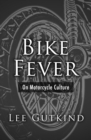 Bike Fever : On Motorcycle Culture - eBook