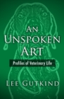 An Unspoken Art : Profiles of Veterinary Life - eBook