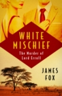 White Mischief : The Murder of Lord Erroll - eBook