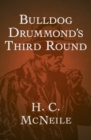 Bulldog Drummond's Third Round - eBook
