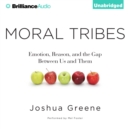 Moral Tribes : Emotion, Reason, and the Gap Between Us and Them - eAudiobook