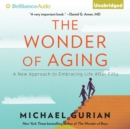 The Wonder of Aging : A New Approach to Embracing Life After Fifty - eAudiobook