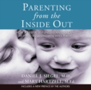 Parenting from the Inside Out : How a Deeper Self-Understanding Can Help You Raise Children Who Thrive - eAudiobook