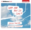 Why Are You So Sad? : A Novel - eAudiobook