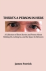There'S a Person in Here : A Collection of Short Stories and Poems About Holding On, Letting Go, and the Space In-Between - eBook
