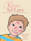 Kisses for Later : Because Love Never Leaves... Even When Mommy Has To - eBook