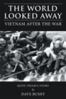 The World Looked Away : Vietnam After the War - eBook