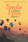 Smile More, Pray More : Moving from Rural Texas to See the World - eBook