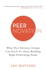Peernovation : What Peer Advisory Groups Can Teach Us About Building High-Performing Teams - eBook