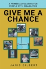Give Me a Chance : A Primer Advocating for People with Disabilities - eBook