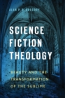Science Fiction Theology : Beauty and the Transformation of the Sublime - eBook
