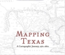 Mapping Texas : A Cartographic Journey, 1561-1860 - Book