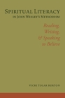 Spiritual Literacy in John Wesley's Methodism : Reading, Writing, and Speaking to Believe - Book