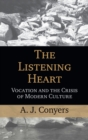 The Listening Heart : Vocation and the Crisis of Modern Culture - Book