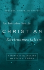 An Introduction to Christian Environmentalism : Ecology, Virtue, and Ethics - Book