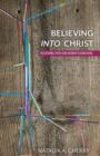 Believing into Christ : Relational Faith and Human Flourishing - Book