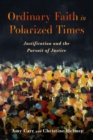 Ordinary Faith in Polarized Times : Justification and the Pursuit of Justice - Book