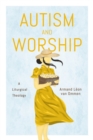 Autism and Worship : A Liturgical Theology - Book