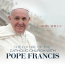 The Future of the Catholic Church with Pope Francis - eAudiobook