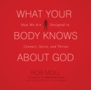 What Your Body Knows about God - eAudiobook