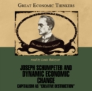 Joseph Schumpeter and Dynamic Economic Change - eAudiobook